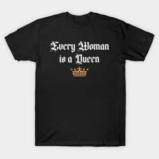 Every Woman is a Queen White T-Shirt